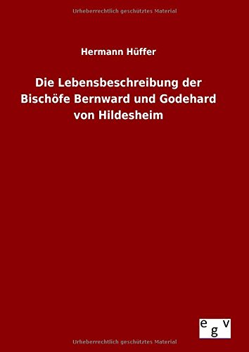 Die Lebensbeschreibung Der Bischfe Bernard Und Godehard Von Hildesheim (german [Hardcover]