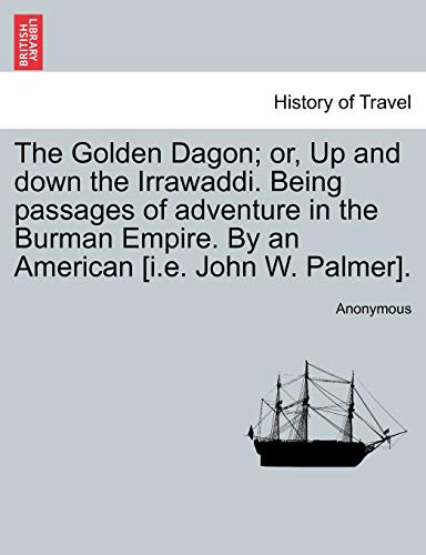 Golden Dagon or, up and don the Irraaddi Being Passages of Adventure in the B [Paperback]