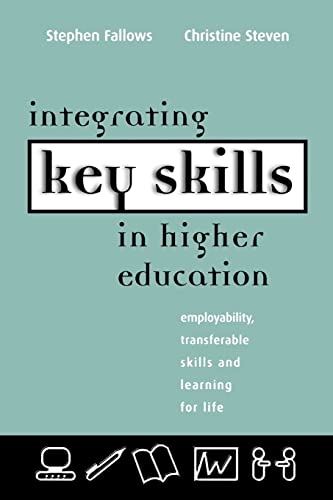 Integrating Key Skills in Higher Education Employability, Transferable Skills a [Paperback]