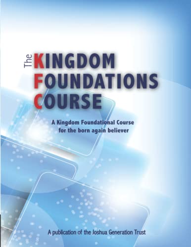 Kingdom Foundations Course  A Kingdom Foundational Course for the Born Again Be [Paperback]