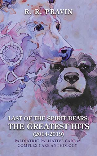 Last of the Spirit Bears the Greatest Hits (2014-2019)  Paediatric Palliative  [Paperback]