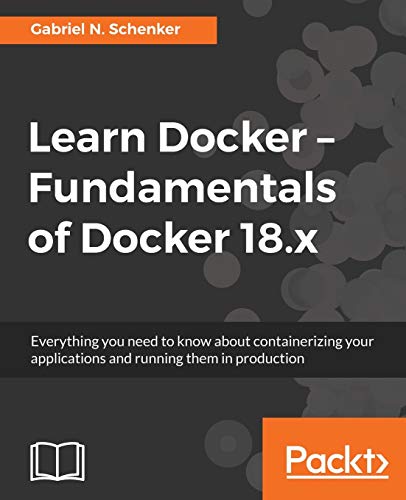 Learn Docker - Fundamentals of Docker 18. x  Everything You Need to Kno about  [Paperback]