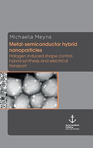 Metal-Semiconductor Hybrid Nanoparticles Halogen Induced Shape Control, Hybrid  [Hardcover]