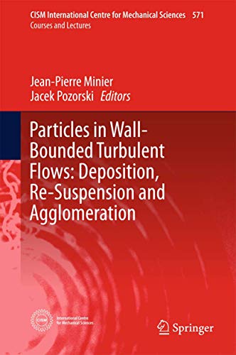 Particles in Wall-Bounded Turbulent Flows: Deposition, Re-Suspension and Agglome [Hardcover]