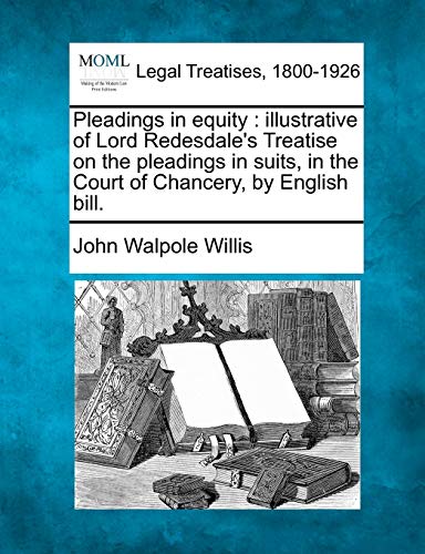 Pleadings In Equity Illustrative Of Lord Redesdale's Treatise On The Pleadings  [Paperback]