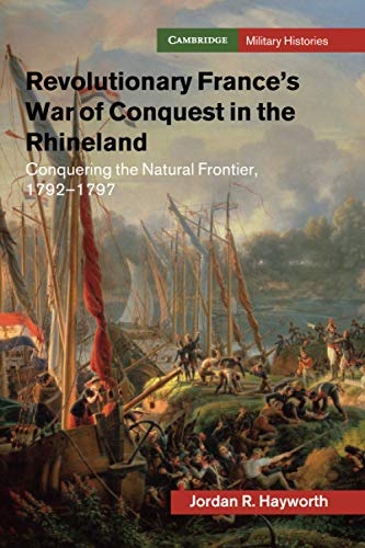 Revolutionary France's War of Conquest in the Rhineland Conquering the Natural  [Paperback]