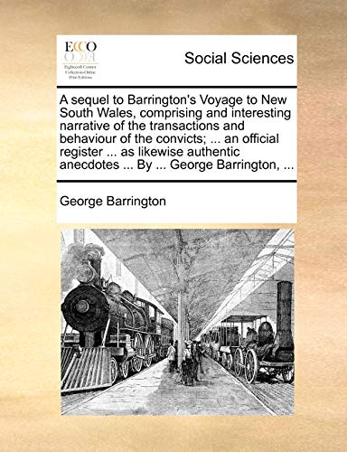 Sequel to Barrington's Voyage to Ne South Wales, Comprising and Interesting Nar [Paperback]