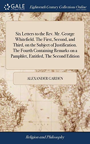 Six Letters to the Rev. Mr. George Whitefield. the First, Second, and Third, on  [Hardcover]