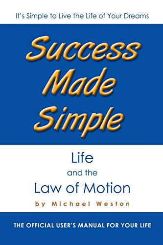 Success Made Simple Life And The Law Of Motion The Official User's Manual For  [Paperback]