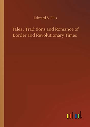 Tales, Traditions And Romance Of Border And Revolutionary Times