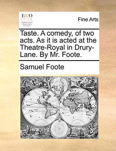 Taste a Comedy, of To Acts As It Is Acted at the Theatre-Royal in Drury-Lane by [Paperback]