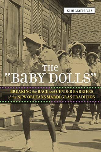 The  baby Dolls  Breaking The Race And Gender Barriers Of The Ne Orleans Mardi [Paperback]