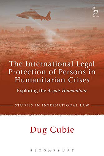 The International Legal Protection of Persons in Humanitarian Crises Exploring  [Paperback]