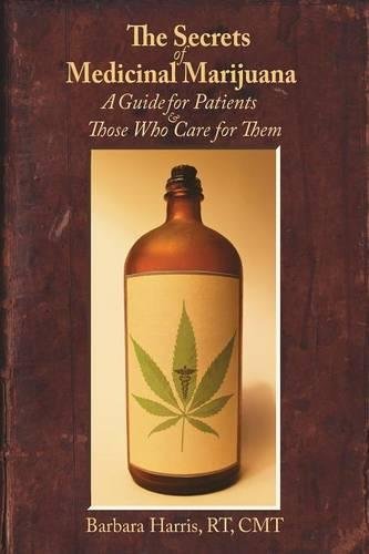 The Secrets Of Medicinal Marijuana A Guide For Patients And Those Who Care For  [Paperback]