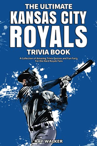 Ultimate Kansas City Royals Trivia Book  A Collection of Amazing Trivia Quizzes [Paperback]