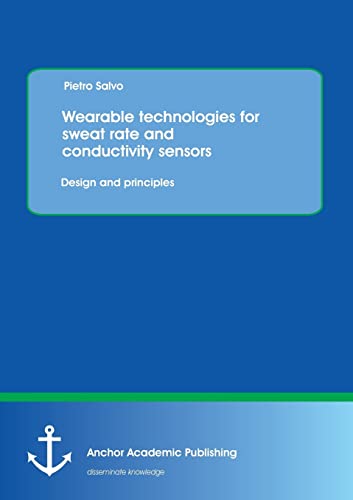 Wearable Technologies For Sweat Rate And Conductivity Sensors Design And Princi [Paperback]