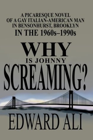 Why Is Johnny Screaming  A Picaresque Novel of a Gay Italian-American Man in B [Hardcover]