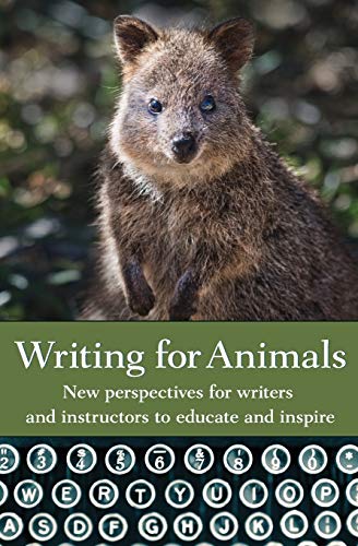 Writing for Animals  An Anthology for Writers and Instructors to Educate and In [Paperback]