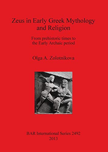 Zeus in Early Greek Mythology and Religion From prehistoric times to the Early  [Paperback]