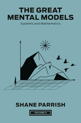 The Great Mental Models, Volume 3: Systems and Mathematics [Hardcover]