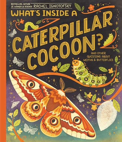 What's Inside a Caterpillar Cocoon?: And Other Questions About Moths & Butte [Hardcover]