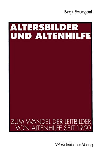 Altersbilder und Altenhilfe: Zum Wandel der Leitbilder von Altenhilfe seit 1950 [Paperback]