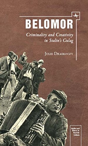 Belomor Criminality and Creativity in Stalin}}}s Gulag [Hardcover]