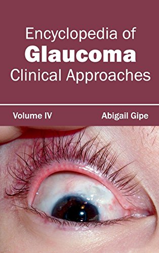 Encyclopedia Of Glaucoma Volume Iv (clinical Approaches) [Hardcover]