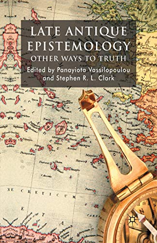 Late Antique Epistemology: Other Ways to Truth [Paperback]