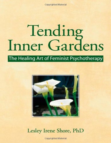 Tending Inner Gardens The Healing Art of Feminist Psychotherapy [Hardcover]