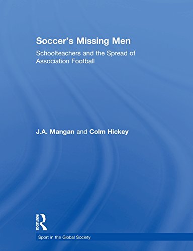 Soccer's Missing Men Schoolteachers and the Spread of Association Football [Paperback]