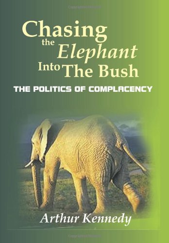 Chasing The Elephant Into The Bush The Politics Of Complacency [Hardcover]