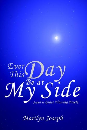 Ever This Day Be at My Side  Sequel to Grace Floing Freely [Paperback]