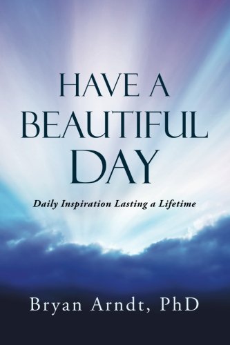 Have A Beautiful Day Daily Inspiration Lasting A Lifetime [Paperback]