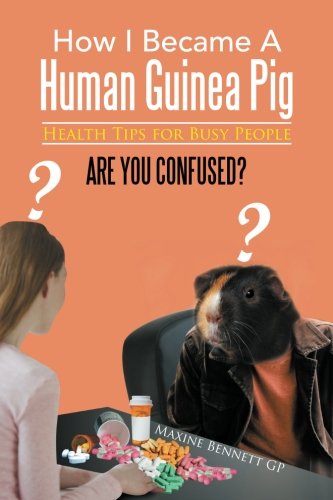 Ho I Became A Human Guinea Pig Health Tips For Busy People [Paperback]