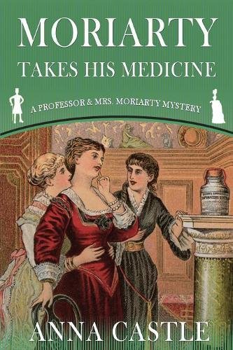 Moriarty Takes His Medicine (a Professor & Mrs. Moriarty Mystery) (volume 2) [Paperback]