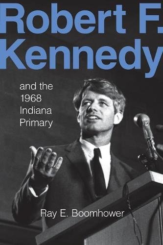 Robert F. Kennedy and the 1968 Indiana Primary [Paperback]