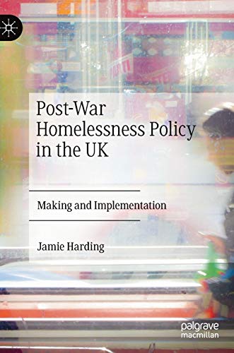 Post-War Homelessness Policy in the UK: Making and Implementation [Hardcover]