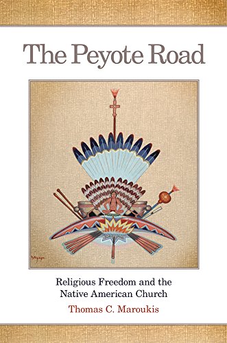 The Peyote Road Religious Freedom and the Native American Church [Paperback]