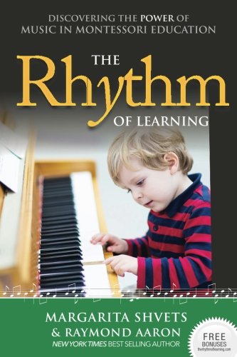 The Rhythm Of Learning Discovering The Power Of Music In Montessori Education [Paperback]