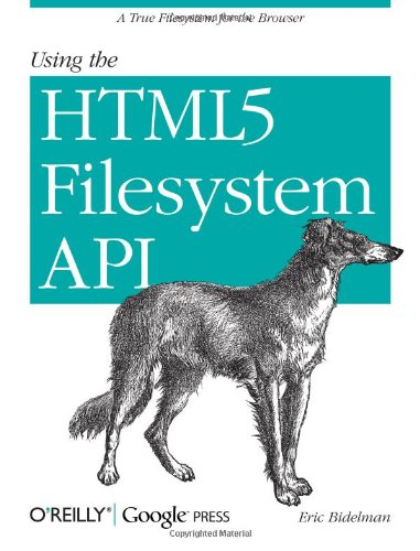 Using the HTML5 Filesystem API A True Filesystem for the Browser [Paperback]