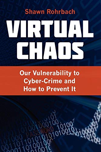 Virtual Chaos Our Vulnerability To Cyber-Crime And Ho To Prevent It [Paperback]