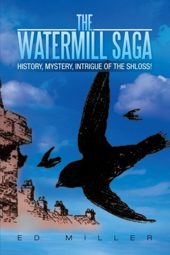 Watermill Saga  History, Mystery, Intrigue of the Shloss [Paperback]