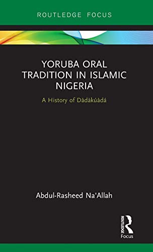 Yoruba Oral Tradition in Islamic Nigeria A History of Ddkd [Hardcover]