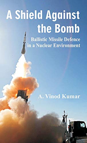 A Shield Against the Bomb Ballistic Missile Defence in a Nuclear Environment [Hardcover]