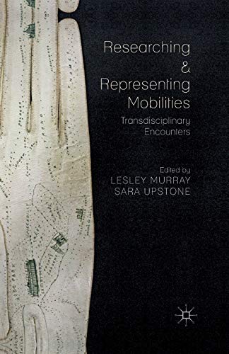 Researching and Representing Mobilities: Transdisciplinary Encounters [Paperback]