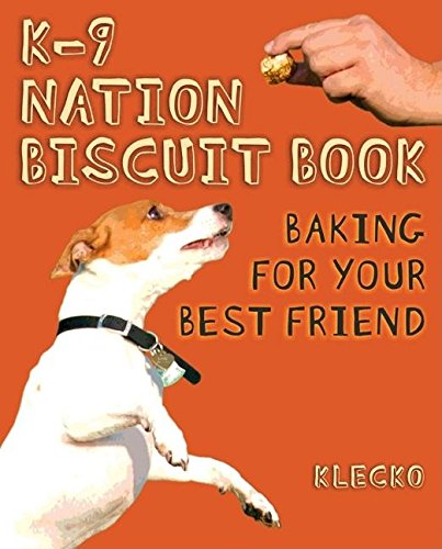 K-9 Nation Biscuit Book: Baking for Your Best