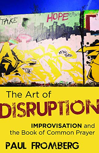 Art of Disruption : Improvisation and the Book of Common Prayer [Paperback]