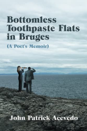 Bottomless Toothpaste Flats in Bruges (a Poet's Memoir) [Paperback]