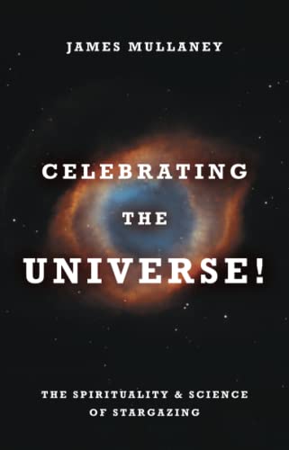 Celebrating the Universe The Spirituality & Science of Stargazing [Paperback]